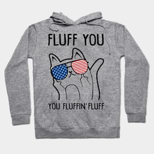 Fluff You You Fluffin' Fluff Cat American Flag Funny Hoodie